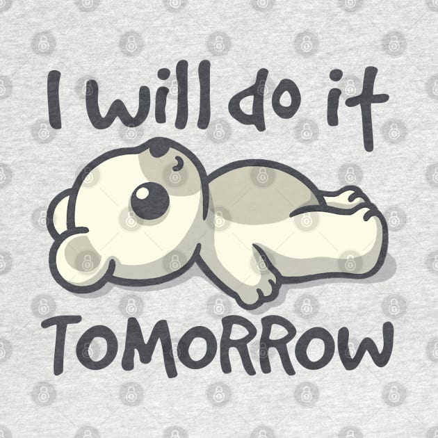 I will do it tomorrow bear by NemiMakeit